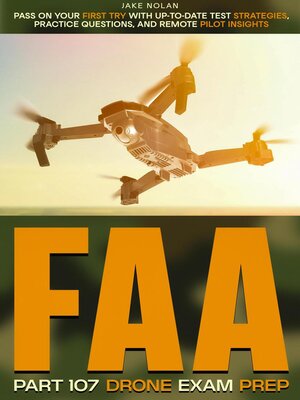 cover image of FAA Part 107 Drone Exam Prep Pass on Your First Try with Up-to-Date Test Strategies, Practice Questions, and Remote Pilot Insights